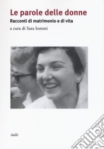 Le parole delle donne. Racconti di matrimonio e di vita. Con CD-Audio libro di Iommi S. (cur.)