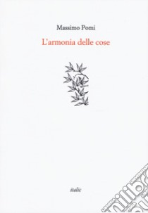 L'armonia delle cose libro di Pomi Massimo