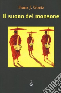 Il suono del monsone libro di Goetz Franz Josef