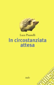 In circostanziata attesa libro di Pisanelli Luca