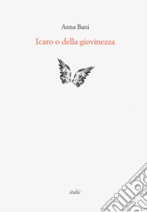 Icaro o della giovinezza libro di Bani Anna