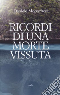 Ricordi di una morte vissuta libro di Monachesi Daniele