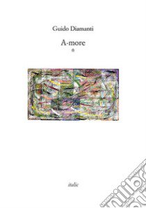 A-more * libro di Diamanti Guido