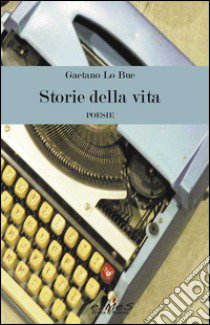 Storie della vita libro di Lo Bue Gaetano