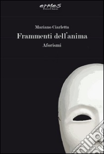 Frammenti dell'anima. Aforismi libro di Ciarletta Mariano