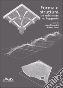 Forma e struttura tra architettura e ingegneria libro di Consolini L. (cur.); Lenci S. (cur.)