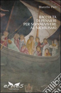 Raccolta di pensieri per sopravvivere al nichilismo libro di Paci Marcello