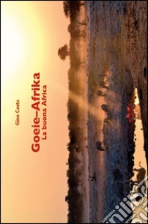 Goeie-Afrika. La buona Africa. Ediz. italiana libro di Costa Gino