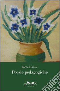 Poesie pedagogiche libro di Mone Raffaele