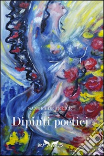 Dipinti poetici libro di De Felice Sandra