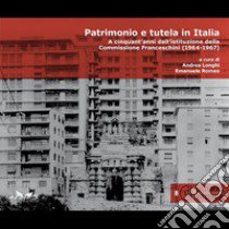 Patrimonio e tutela in Italia. A cinquant'anni dall'istituzione della Commissione Franceschini (1964-1967) libro di Longhi A. (cur.); Romeo E. (cur.)