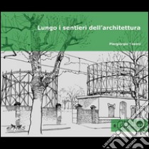 Lungo i sentieri dell'architettura libro di Tosoni Piergiorgio