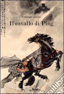 Il cavallo di Ping libro di Amata Giuseppe