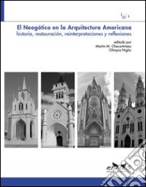 El Neogótico en la arquitectura americana. Historia, restauración, reinterpretaciones y reflexiones. Ediz. illustrata libro di Checa Artasu M. M. (cur.); Niglio O. (cur.)