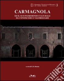 Carmagnola Ed Il Suo Patrimonio Culturale Da Conoscere E Valorizzare libro di Romeo C. R. (cur.)