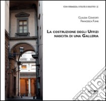 La costruzione degli Uffizi. Nascita di una galleria libro di Conforti Claudia; Funis Francesca