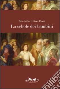 La scholé dei bambini libro di Gori Mario; Forti Sara