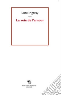 La voie de l'amour libro di Irigaray Luce