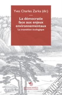 La démocratie face aux enjeux environnementaux. La transition écologique libro di Zarka Y. C. (cur.); Derny J. (cur.)