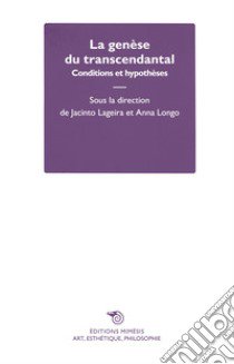 La genèse du transcendantal. Conditions et hypothèses libro di Lageira J. (cur.); Longo A. (cur.)