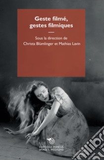 Geste filmé, gestes filmiques libro di Blümlinger C. (cur.); Lavin M. (cur.)