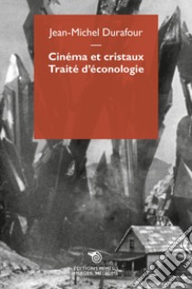 Cinéma et cristaux. Traité d'éconologie libro di Durafour Jean-Michel