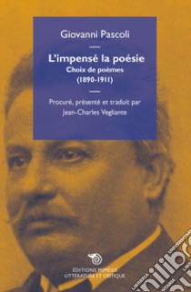 L'impensé la poésie. Choix de poèmes (1890-1911) libro di Pascoli Giovanni; Vegliante J. (cur.)