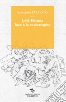 Lévi-Strauss face à la catastrophe libro di D'Onofrio Salvatore