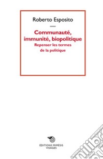 Communauté, immunité, biopolitique. Repenser les termes de la politique libro di Esposito Roberto