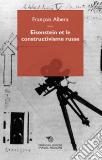 Eisenstein et le constructivisme russe libro di Albera François