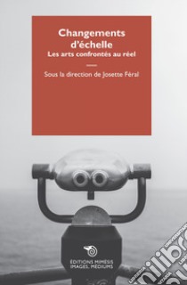 Changements d'echelle. Les arts confrontés au réel libro di Féral Josette