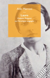 Laure. Colette Peignot ou l'érotique engagée libro di Marroni Aldo