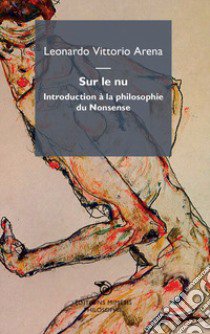 Sur le nu. Introduction à la philosophie du Nonsense libro di Arena Leonardo Vittorio