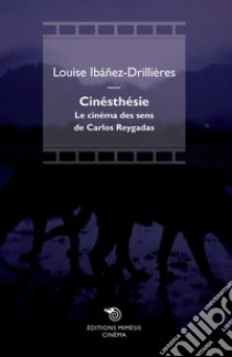 Cinésthésie. Le cinéma des sens de Carlos Reygadas libro di Ibanez-Drillières Louise