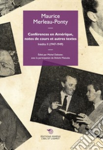 Conferences en Europe et premiers cours a Lyon. Inédits. Vol. 2: 1947-1949 libro di Merleau-Ponty Maurice; Dalissier M. (cur.); Matsuba S. (cur.)