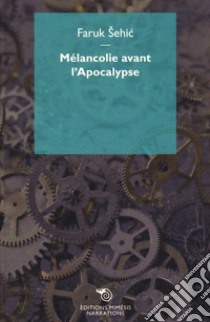 Mélancolie avant l'Apocalypse libro di Sehic Faruk