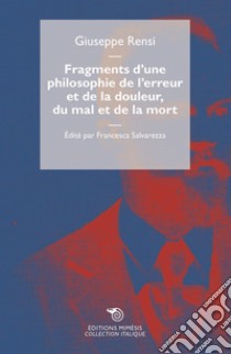 Fragments d'une philosophie de l'erreur et de la douleur, du mal et de la mort libro di Rensi Giuseppe; Salvarezza F. (cur.)