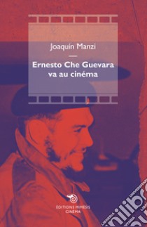 Ernesto Che Guevara va au cinema libro di Manzi Joaquin