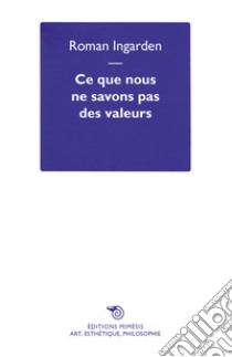 Ce que nous ne savons pas des valeurs libro di Ingarden Roman