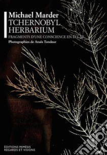 Tchernobyl herbarium. Fragments d'une conscience en éclat libro di Marder Michael