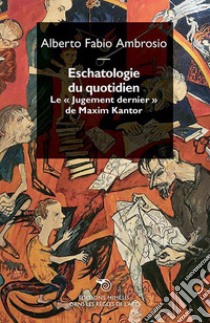 Escathologie du quotidien. Le «Jugement dernier» de Maxim Kantor libro di Ambrosio Alberto Fabio