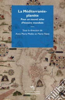 La Méditerranée-planète. Pour un nouvel atlas d'histoire mondiale libro di Medici A. M. (cur.); Neve M. (cur.)