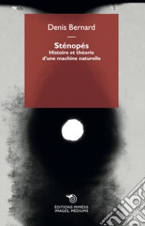 Sténopés. Histoire et théorie d'une machine naturelle libro di Denis Bernard