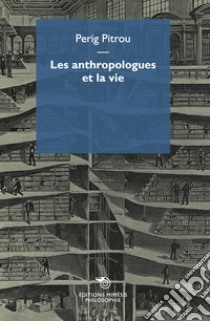 Les anthropologues et la vie libro di Pitrou Perig