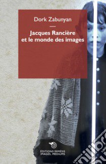 Jacques Rancière et le monde des images libro di Zabunyan Dork