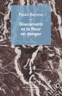 Giacometti et la fleur en danger libro di Barone Paulo