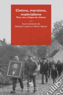 Cinéma, marxisme, matérialisme. Pour une critique du cinéma libro di Layerle S. (cur.); Vignaux V. (cur.)