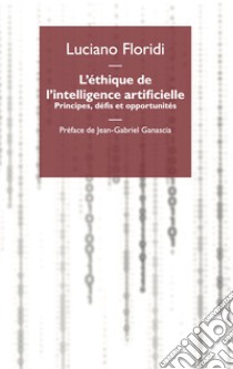 L'éthique de l'intelligence artificielle. Principes, défis et opportunités libro di Floridi Luciano