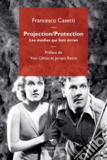 Projection-Protection. Les médias qui font écran libro di Casetti Francesco