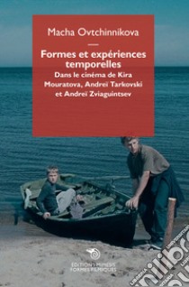 Formes et expériences temporelles. Dans le cinéma de Kira Mouratova, Andreï Tarkovski e Andreï Zviaguintsev libro di Ovtchinnikova Macha